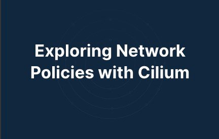 Exploring Network Policies with Cilium